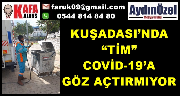 KUŞADASI’NDA “TİM” COVİD-19’A GÖZ AÇTIRMIYOR