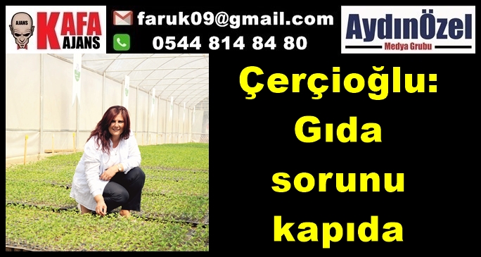 Çerçioğlu: Gıda sorunu kapıda