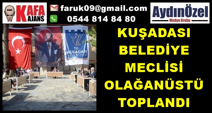 KUŞADASI BELEDİYE MECLİSİ OLAĞANÜSTÜ TOPLANDI