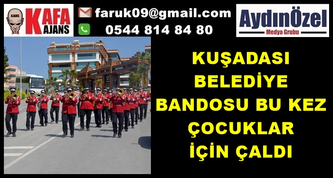 KUŞADASI BELEDİYE BANDOSU BU KEZ ÇOCUKLAR İÇİN ÇALDI