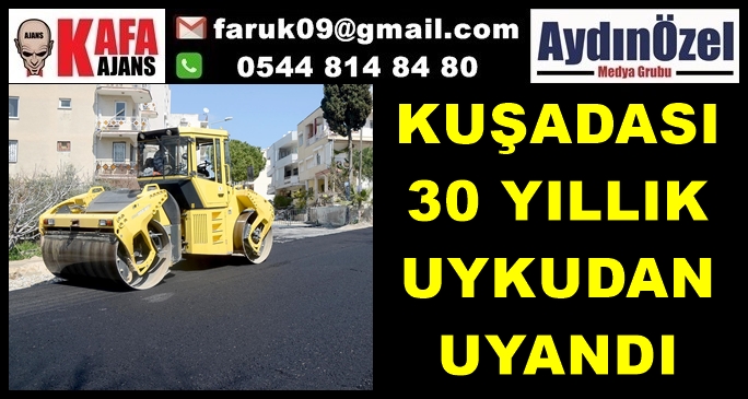 KUŞADASI 30 YILLIK UYKUDAN UYANDI