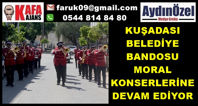 KUŞADASI BELEDİYE BANDOSU MORAL KONSERLERİNE DEVAM EDİYOR