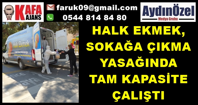 HALK EKMEK, SOKAĞA ÇIKMA YASAĞINDA TAM KAPASİTE ÇALIŞTI