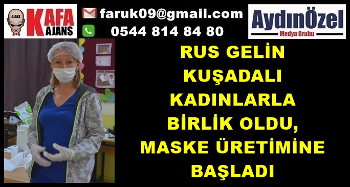 RUS GELİN KUŞADALI KADINLARLA BİRLİK OLDU