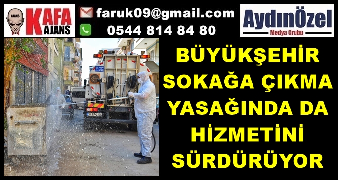 BÜYÜKŞEHİR SOKAĞA ÇIKMA YASAĞINDA DA HİZMETİNİ SÜRDÜRÜYOR