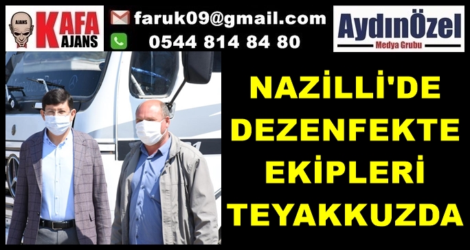 NAZİLLİ'DE DEZENFEKTE EKİPLERİ TEYAKKUZDA