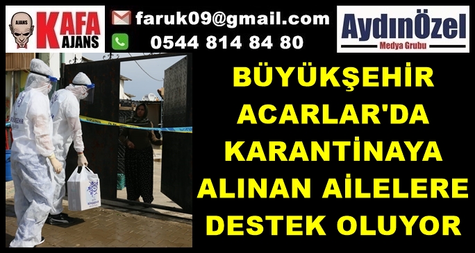 BÜYÜKŞEHİR ACARLAR'DA KARANTİNAYA ALINAN AİLELERE DESTEK OLUYOR