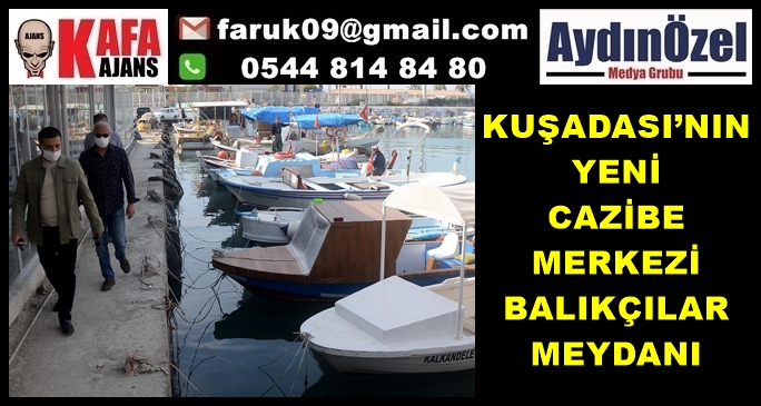 KUŞADASI’NIN YENİ CAZİBE MERKEZİ BALIKÇILAR MEYDANI