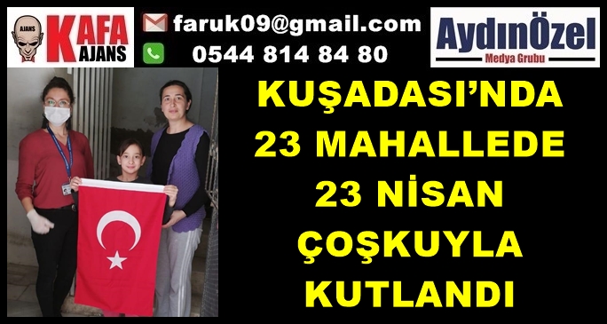 KUŞADASI’NDA 23 MAHALLEDE 23 NİSAN ÇOŞKUYLA KUTLANDI