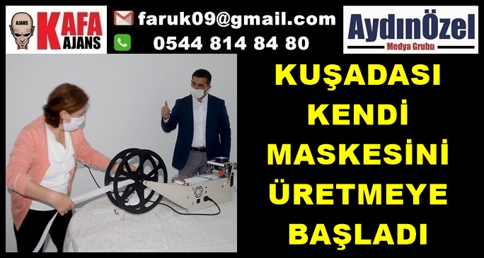 KUŞADASI KENDİ MASKESİNİ ÜRETMEYE BAŞLADI