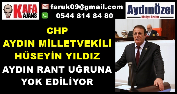 HÜSEYİN YILDIZ : AYDIN RANT UĞRUNA YOK EDİLİYOR