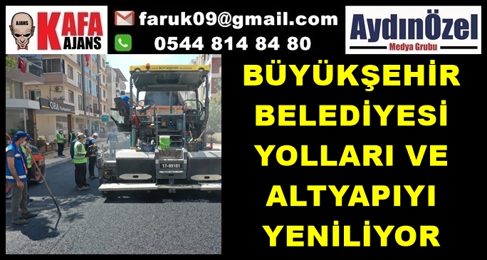 AYDIN BÜYÜKŞEHİR BELEDİYESİ YOLLARI VE ALTYAPIYI YENİLİYOR