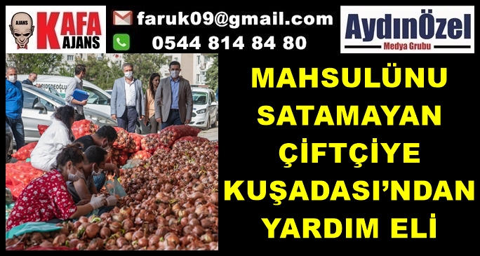 MAHSULÜNU SATAMAYAN ÇİFTÇİYE KUŞADASI’NDAN YARDIM ELİ