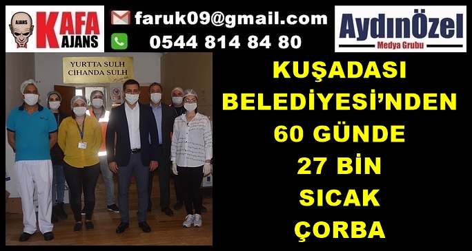 KUŞADASI BELEDİYESİ’NDEN 60 GÜNDE 27 BİN SICAK ÇORBA