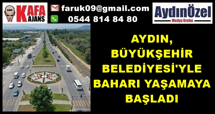 AYDIN, BÜYÜKŞEHİR BELEDİYESİ'YLE BAHARI YAŞAMAYA BAŞLADI