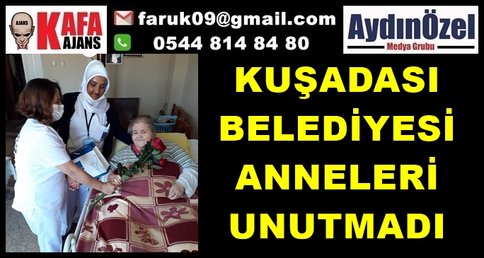 KUŞADASI BELEDİYESİ ANNELERİ UNUTMADI