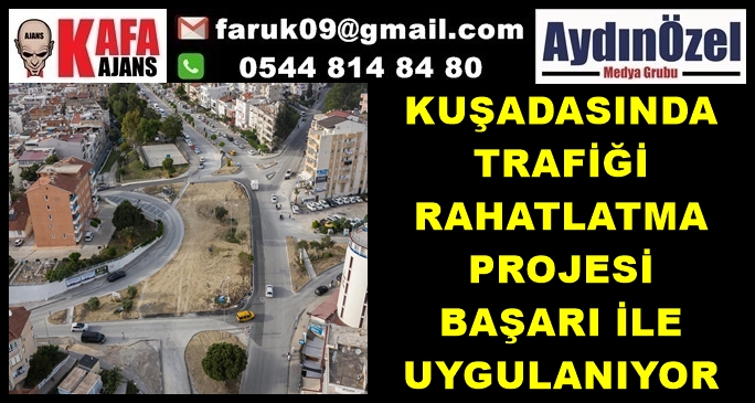 KUŞADASINDA TRAFİĞİ RAHATLATMA PROJESİ BAŞARI İLE UYGULANIYOR