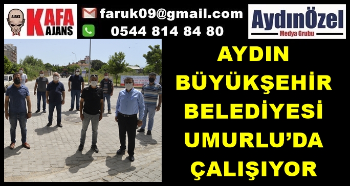 AYDIN BÜYÜKŞEHİR BELEDİYESİ UMURLU’DA ÇALIŞIYOR