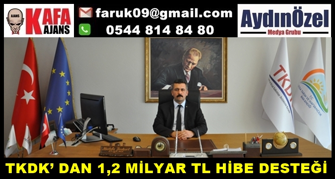 TKDK’ DAN 1,2 MİLYAR TL HİBE DESTEĞİ