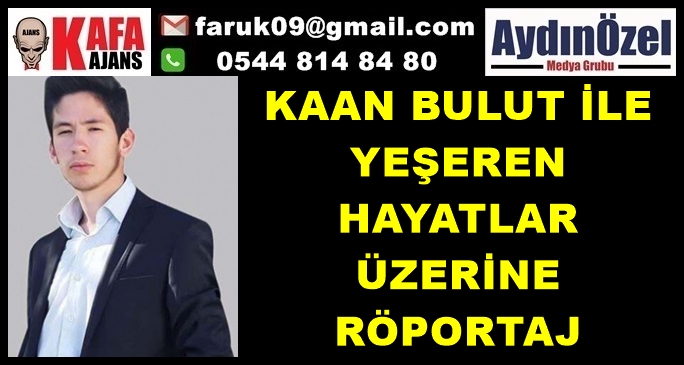 KAAN BULUT İLE YEŞEREN HAYATLAR ÜZERİNE RÖPORTAJ