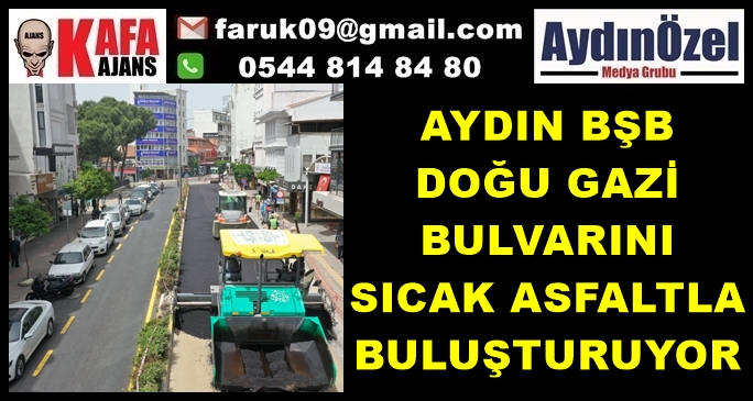 AYDIN BŞB DOĞU GAZİ BULVARINI SICAK ASFALTLA BULUŞTURUYOR