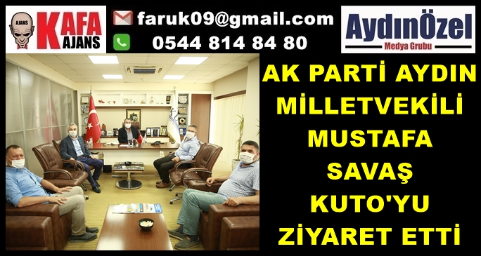 AK PARTİ AYDIN MİLLETVEKİLİ MUSTAFA SAVAŞ KUTO’YU ZİYARET ETTİ