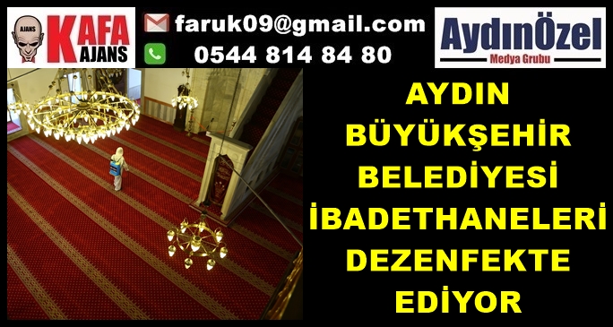 AYDIN BÜYÜKŞEHİR BELEDİYESİ İBADETHANELERİ DEZENFEKTE EDİYOR