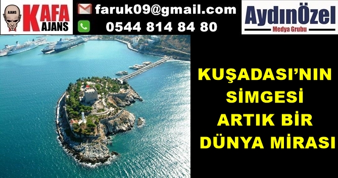 KUŞADASI’NIN SİMGESİ ARTIK BİR DÜNYA MİRASI