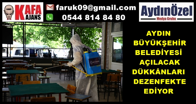 AYDIN BÜYÜKŞEHİR BELEDİYESİ AÇILACAK DÜKKÂNLARI DEZENFEKTE EDİYOR