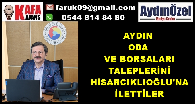 AYDIN ODA VE BORSALARI TALEPLERİNİ HİSARCIKLIOĞLU'NA İLETTİLER