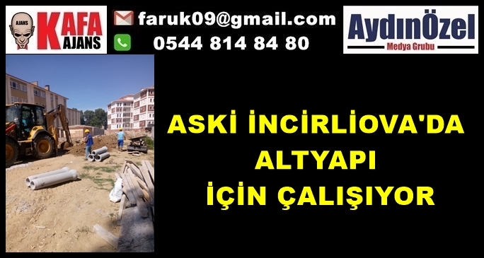 ASKİ İNCİRLİOVA'DA ALTYAPI İÇİN ÇALIŞIYOR