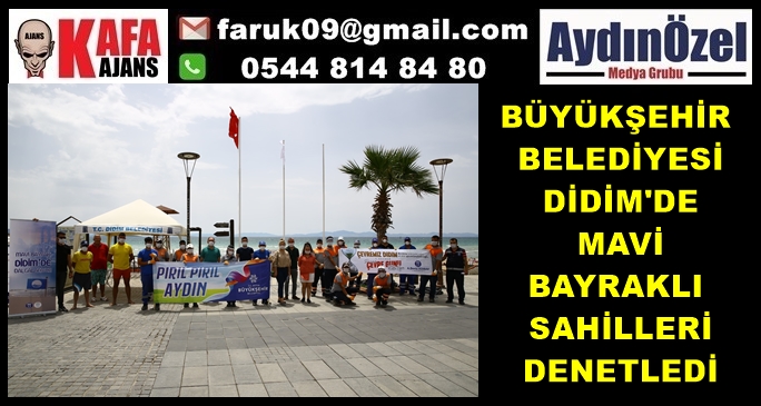 BÜYÜKŞEHİR BELEDİYESİ DİDİM'DE MAVİ BAYRAKLI SAHİLLERİ DENETLEDİ