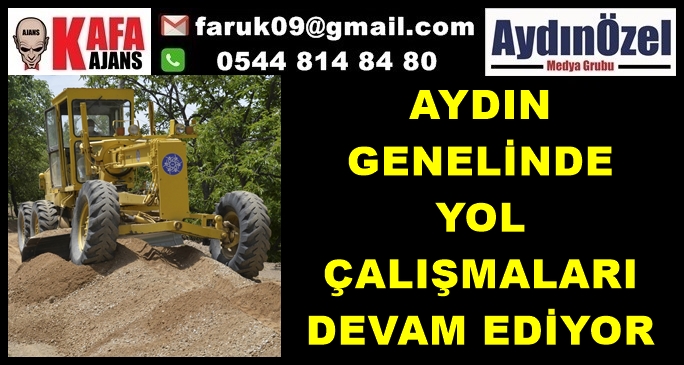 AYDIN GENELİNDE YOL ÇALIŞMALARI DEVAM EDİYOR