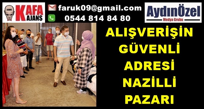 ALIŞVERİŞİN GÜVENLİ ADRESİ NAZİLLİ PAZARI