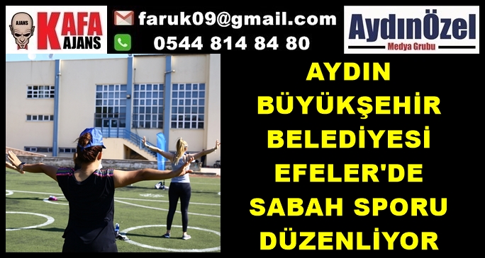 AYDIN BÜYÜKŞEHİR BELEDİYESİ EFELER'DE SABAH SPORU DÜZENLİYOR