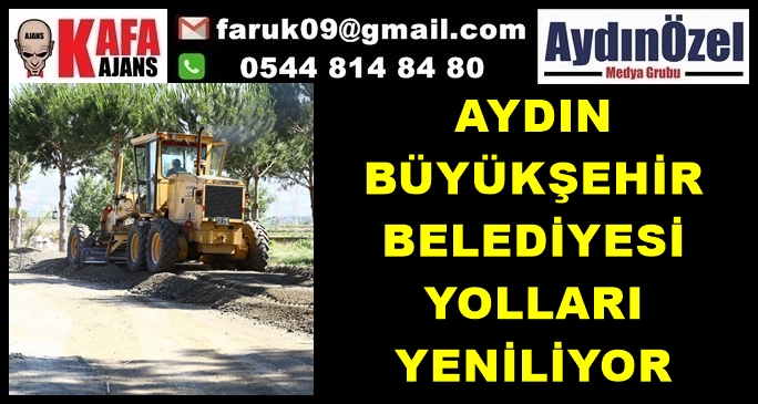 AYDIN BÜYÜKŞEHİR BELEDİYESİ YOLLARI YENİLİYOR