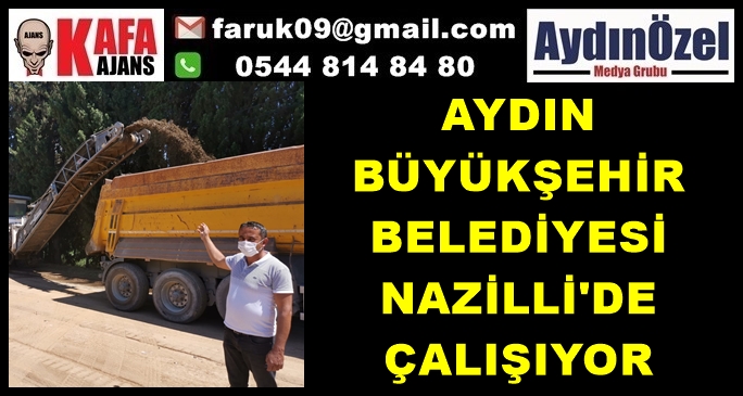 AYDIN BÜYÜKŞEHİR BELEDİYESİ NAZİLLİ'DE ÇALIŞIYOR