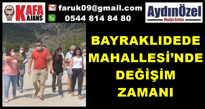 BAYRAKLIDEDE MAHALLESİ’NDE DEĞİŞİM ZAMANI