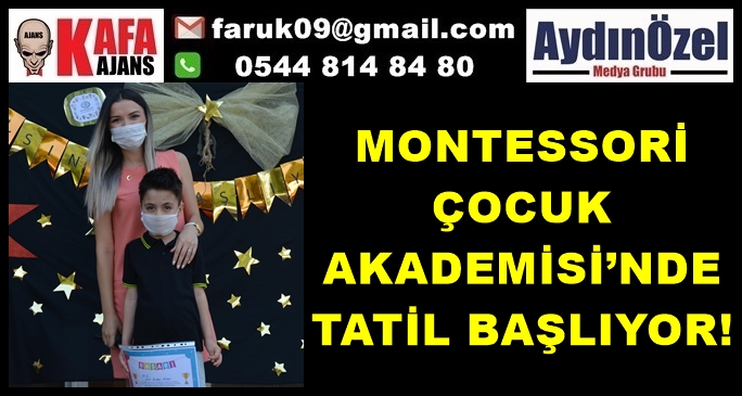 MONTESSORİ ÇOCUK AKADEMİSİ’NDE TATİL BAŞLIYOR!