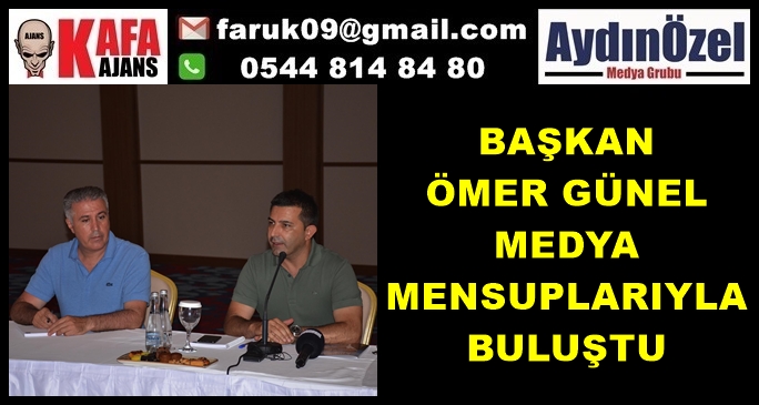 BAŞKAN ÖMER GÜNEL MEDYA MENSUPLARIYLA BULUŞTU