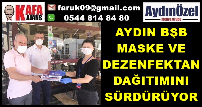 AYDIN BŞB MASKE VE DEZENFEKTAN DAĞITIMINI SÜRDÜRÜYOR