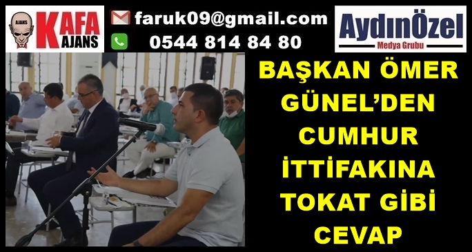 BAŞKAN ÖMER GÜNEL’DEN CUMHUR İTTİFAKINA TOKAT GİBİ CEVAP