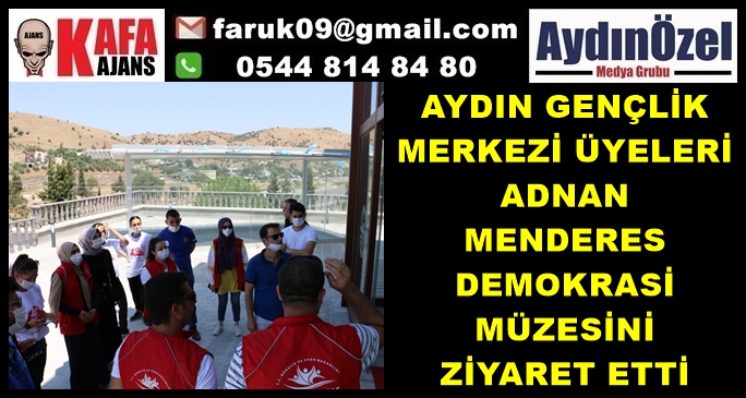 AYDIN GENÇLİK MERKEZİ ÜYELERİ ADNAN MENDERES DEMOKRASİ MÜZESİNİ ZİYARET ETTİ