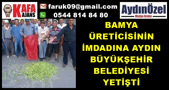 BAMYA ÜRETİCİSİNİN İMDADINA AYDIN BÜYÜKŞEHİR BELEDİYESİ YETİŞTİ