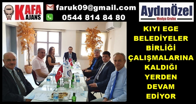 KIYI EGE BELEDİYELER BİRLİĞİ ÇALIŞMALARINA KALDIĞI YERDEN DEVAM EDİYOR