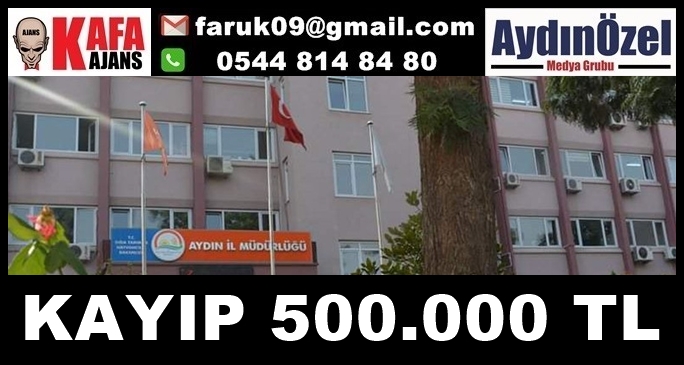 AYDIN TARIM MÜDÜRLÜĞÜNDE KAYIP 500.000 TL