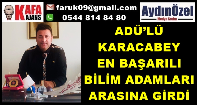 ADÜ’LÜ KARACABEY EN BAŞARILI BİLİM ADAMLARI ARASINA GİRDİ