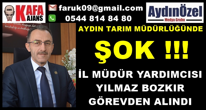 AYDIN TARIM'DA ŞOK.. YILMAZ BOZKIR GÖREVDEN ALINDI