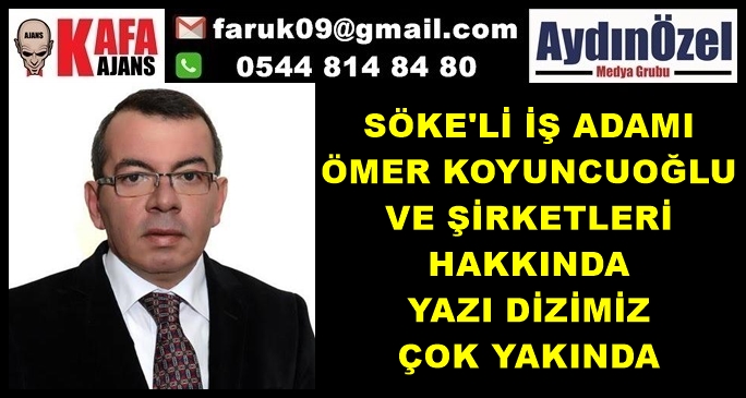 SÖKELİ İŞADAMI ÖMER KOYUNCUOĞLU YAZI DİZİMİZ BAŞLIYOR