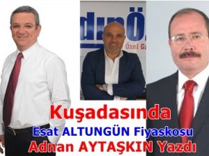 Kuşadasında Esat ALTUNGÜN Fiyaskosu - Adnan AYTAŞKIN Yazdı